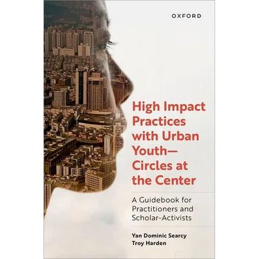 High Impact Practices with Urban Youth--Circles at the Center: A Guidebook for Practitioners and Scholar-Activists
