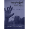 Sentencing Youth to Life in Prison: Justice Denied