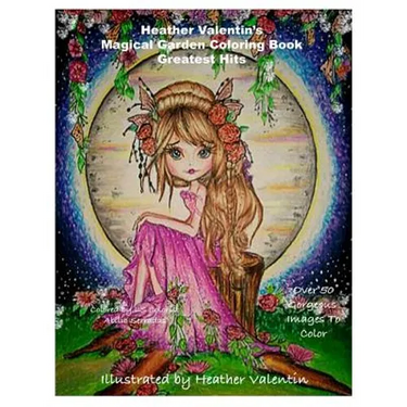Heather Valentin's Magical Garden Greatest Hits Coloring Book: Fantasy, Flowers, Dragons, And More Coloring Book