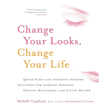 Change Your Looks, Change Your Life: Quick Fixes and Cosmetic Surgery Solutions for Looking Younger, Feeling Healthier, and Living Better