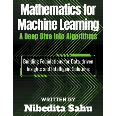 Mathematics for Machine Learning: A Deep Dive into Algorithms