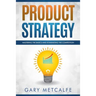 Product Strategy: Mastering the Basics and Dominating the Competition