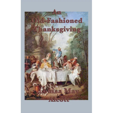 An Old-Fashioned Thanksgiving: A Classic Thanksgiving Story