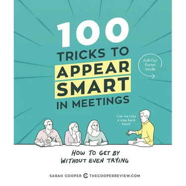 100 Tricks to Appear Smart in Meetings: How to Get by Without Even Trying