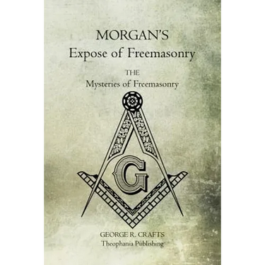 Morgan's Expose of Freemasonry: The Mysteries of Freemasonry