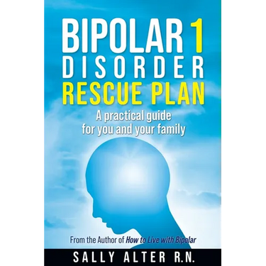 Bipolar 1 Rescue Plan: A Practical Guide for You and Your Family