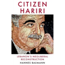Citizen Hariri: Lebanon's Neo-Liberal Reconstruction