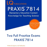 PRAXIS 7814 Elementary Education Content Knowledge for Teaching Science: PRAXIS 7814 - Free Online Tutoring - New 2020 Edition - Best Practice Exam Qu