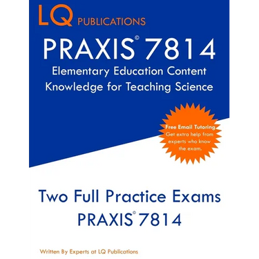 PRAXIS 7814 Elementary Education Content Knowledge for Teaching Science: PRAXIS 7814 - Free Online Tutoring - New 2020 Edition - Best Practice Exam Qu