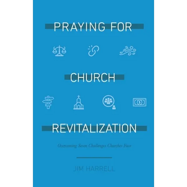 Praying for Church Revitalization: Overcoming Seven Challenges Churches Face