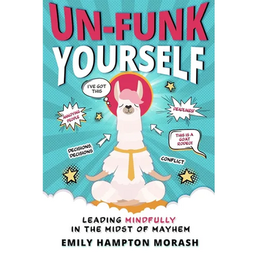 Un-Funk Yourself: Leading Mindfully in the Midst of Mayhem