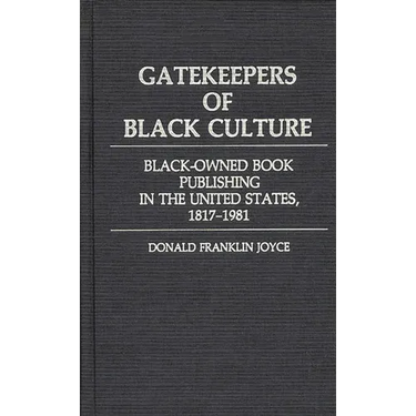 Gatekeepers of Black Culture: Black-Owned Book Publishing in the United States, 1817-1981