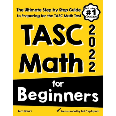 TASC Math for Beginners: The Ultimate Step by Step Guide to Preparing for the TASC Math Test