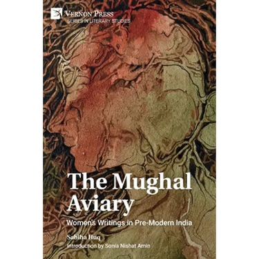 The Mughal Aviary: Women's Writings in Pre-Modern India