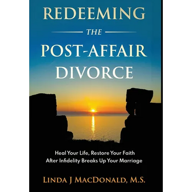 Redeeming the Post-Affair Divorce: Heal Your Life, Restore Your Faith After Infidelity Breaks Up Your Marriage