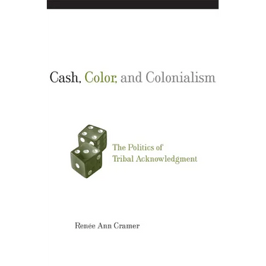 Cash, Color, and Colonialism: The Politics of Tribal Acknowledgment