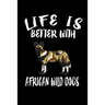 Life Is Better With African Wild Dogs: Animal Nature Collection