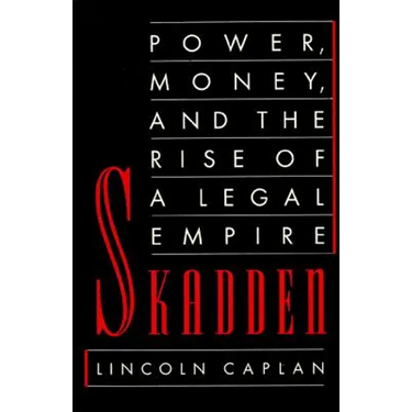 Skadden: Power, Money, and the Rise of a Legal Empire