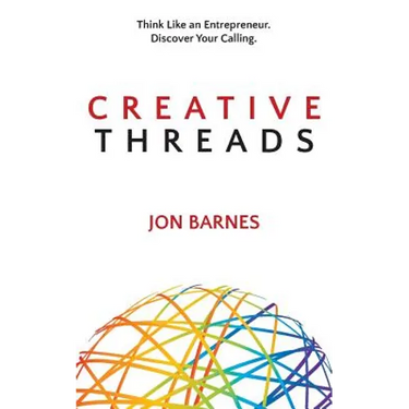 Creative Threads: Think Like an Entrepreneur. Discover Your Calling.