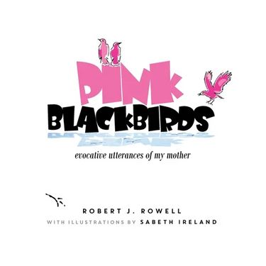 Pink Blackbirds: Evocative Utterances of My Mother