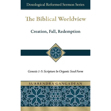 The Biblical Worldview: Genesis 1-3: Scripture in Organic Seed Form