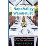 Napa Valley Wanderlust: A Traveler's Dream Destination of Wine, Food, and Adventure