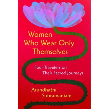 Women Who Wear Only Themselves: Four Travelers on Their Sacred Journeys