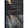 Catalogue of Paintings by Daniel Huntington, N.A.