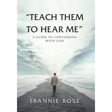 "Teach Them to Hear Me": A Guide To Conversing With God