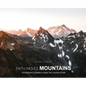 Faith Moves Mountains: 30 Devotional Thoughts to Inspire Your Journey of Faith