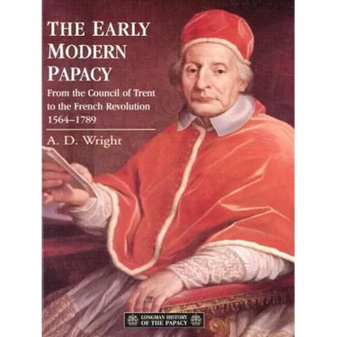 The Early Modern Papacy: From the Council of Trent to the French Revolution 1564-1789