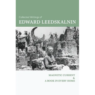 Collected Writings of Edward Leedskalnin: Magnetic Current & A Book in Every Home