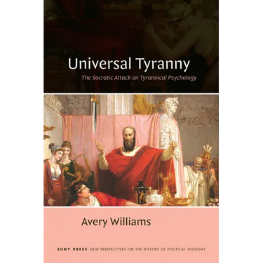 Universal Tyranny: The Socratic Attack on Tyrannical Psychology