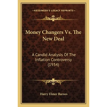 Money Changers Vs. The New Deal: A Candid Analysis Of The Inflation Controversy (1934)