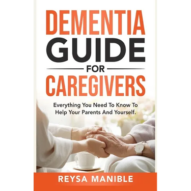 Dementia Guide for Caregivers: Everything You Need to Know to Help Your Parents and Yourself