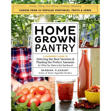 Homegrown Pantry: A Gardener's Guide to Selecting the Best Varieties & Planting the Perfect Amounts for What You Want to Eat Year-Round