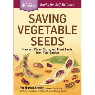 Saving Vegetable Seeds: Harvest, Clean, Store, and Plant Seeds from Your Garden