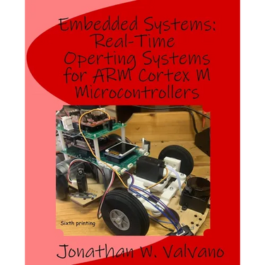 Embedded Systems: Real-Time Operating Systems for Arm Cortex M Microcontrollers