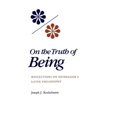 On the Truth of Being: Reflections on Heidegger's Later Philosophy