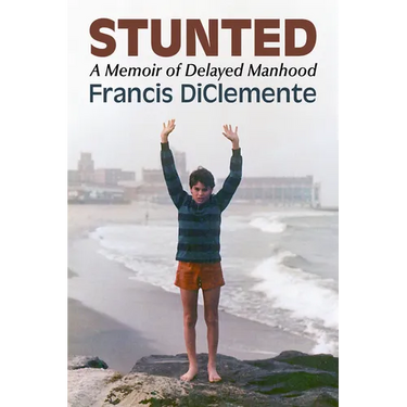 Stunted: A Memoir of Delayed Manhood
