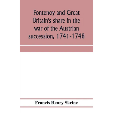 Fontenoy and Great Britain's share in the war of the Austrian succession, 1741-1748