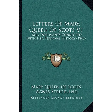 Letters Of Mary, Queen Of Scots V1: And Documents Connected With Her Personal History (1842)