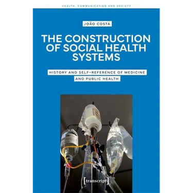 The Construction of Social Health Systems: History and Self-Reference of Medicine and Public Health
