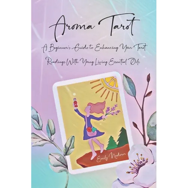 Aroma Tarot: A Beginner's Guide to Enhancing Your Tarot Readings With Young Living Essential Oils