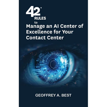 42 Rules to Manage an AI Center of Excellence for Your Contact Center: An overview of how to create an artifi cial intelligence center of excellence f