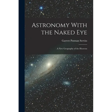 Astronomy With the Naked Eye: A New Geography of the Heavens