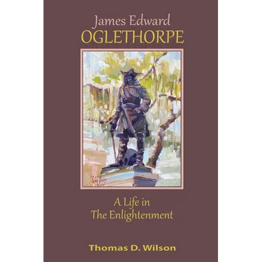 James Edward Oglethorpe: A Life in the Enlightenment