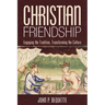 Christian Friendship: Engaging the Tradition, Transforming the Culture