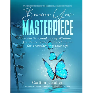 Become Your Masterpiece: A Poetic Symphony of Wisdom, Guidance, Tools and Techniques for Transforming Your Life