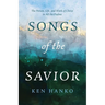 Songs of the Savior: The Person, Life, and Work of Christ in All the Psalms